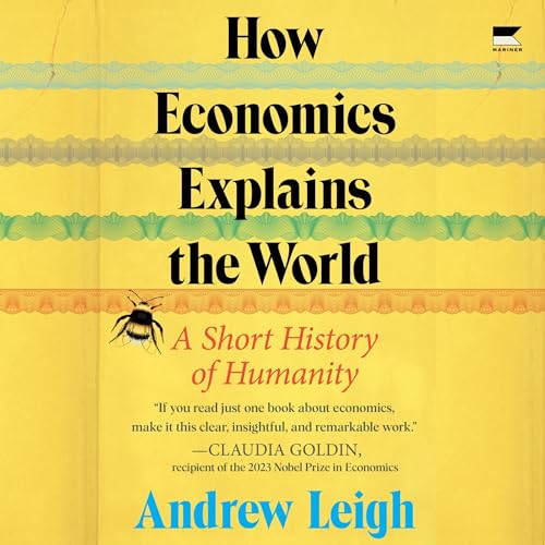 How Economics Explains the World: A Short History of Humanity