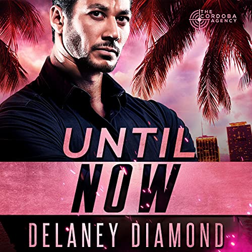 Until Now Audiobook By Delaney Diamond cover art