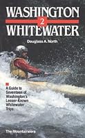 Washington Whitewater 2: A Guide to 17 of Washington's Lesser Known Whitewater Trips