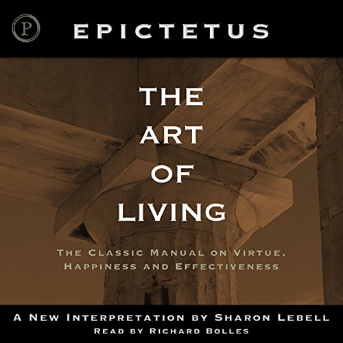 The Art of Living: The Classical Manual on Virtue, Happiness, and Effectiveness