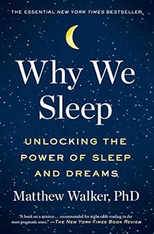 Why We Sleep: Unlocking the Power of Sleep and Dreams