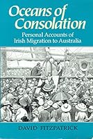 Oceans of Consolation: Personal Accounts of Irish Migration to Australia 1859180361 Book Cover