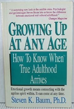 Paperback Growing Up at Any Age: How to Know When True Adulthood Arrives Book