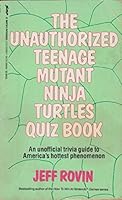 The Unauthorized Teenage Mutant Ninja Turtles Quiz Book