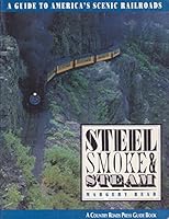 Steel Smoke & Steam: A Guide to America's Scenic Railroads