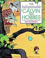 The Indispensable Calvin and Hobbes: A Calvin and Hobbes Treasury