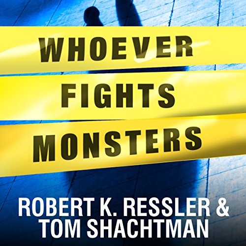 Whoever Fights Monsters: My Twenty Years Tracking Serial Killers for the FBI