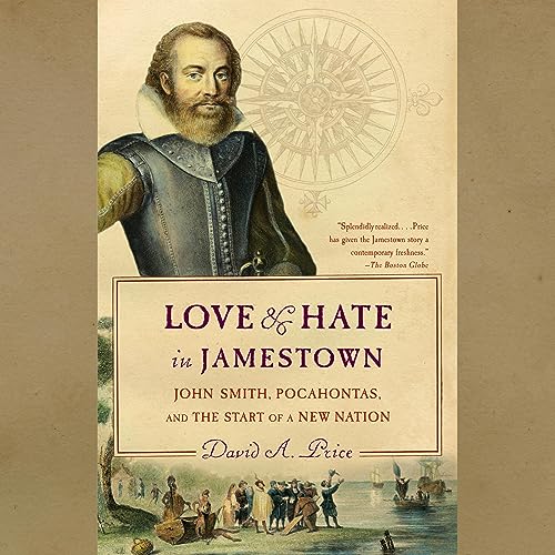 Love and Hate in Jamestown: John Smith, Pocahontas, and the Start of a New Nation