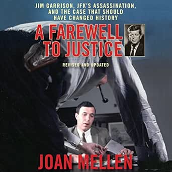 A Farewell to Justice: Jim Garrison, JFK&#39;s Assassination, and the Case That Should Have Changed History