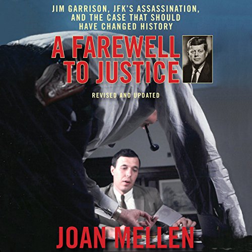 A Farewell to Justice: Jim Garrison, JFK's Assassination, and the Case That Should Have Changed History