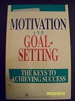 Motivation, Goal-Setting and Self-Discipline: The Keys to Achieving Success 1558520651 Book Cover