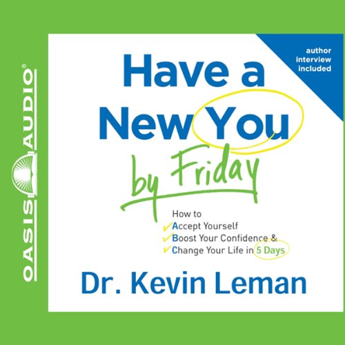 Have a New You by Friday: How to Accept Yourself, Boost Your Confidence & Change Your Life in 5 Days