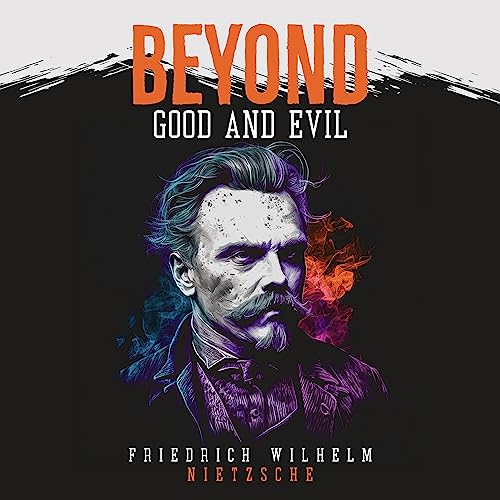 Beyond Good and Evil: Prelude to a Philosophy of the Future