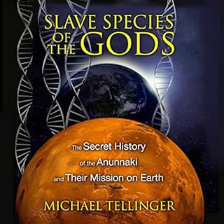 Slave Species of the Gods: The Secret History of the Anunnaki and Their Mission on Earth, 2nd Edition Audiobook By Michael Te