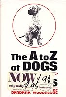 The A-To-Z of Dogs and Puppies; All You Need to Know About Buying, Breeding, Diseases, Exercising, Feeding, House-Training, Inoculations, Injuries, sh 0812815157 Book Cover