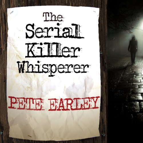 The Serial Killer Whisperer: How One Man's Tragedy Helped Unlock the Deadliest Secrets of the World's Most Terrifying Killer