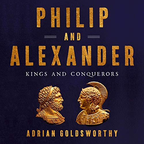 Philip and Alexander: Kings and Conquerors