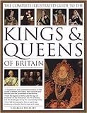 The Complete Illustrated Guide to the Kings & Queens of Britain