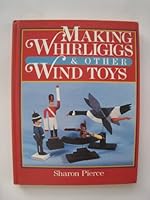 Making Whirligigs and Other Wind Toys