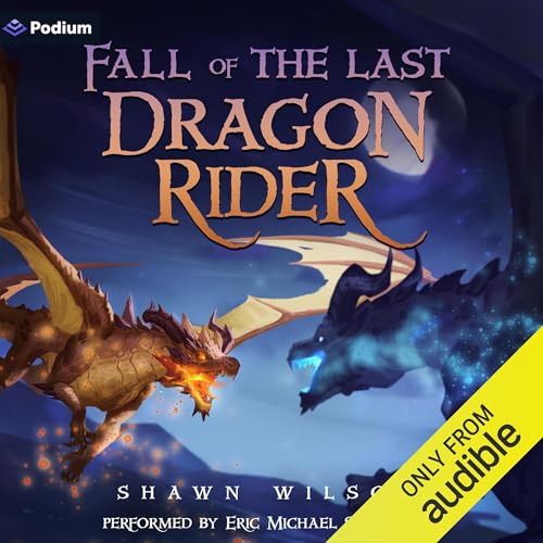 Fall of the Last Dragon Rider: A LitRPG Progression Fantasy Audiobook By Shawn Wilson cover art