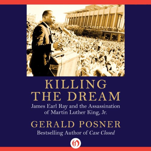 Killing the Dream: James Earl Ray and the Assassination of Martin Luther King, Jr.