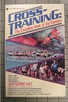 Cross-Training: The Complete Book of the Triathlon