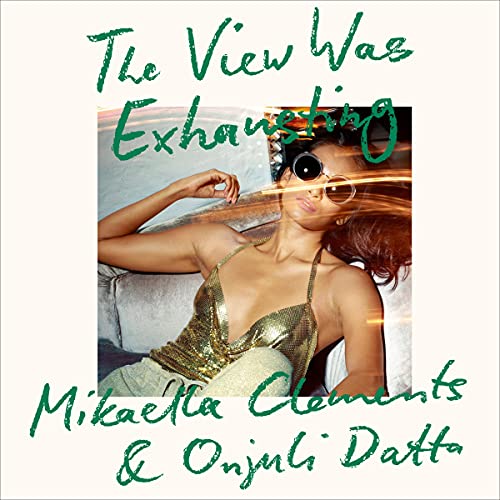 The View Was Exhausting Audiolivro Por Mikaella Clements, Onjuli Datta capa