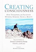 Creating Consciousness: How Therapists Can Facilitate Wonder, Wisdom, Truth & Beauty 1932248587 Book Cover