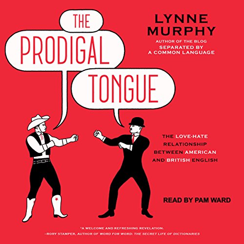 The Prodigal Tongue: The Love-Hate Relationship Between American and British English