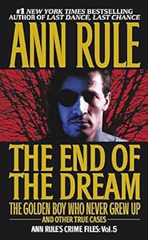 Mass Market Paperback The End Of The Dream The Golden Boy Who Never Grew Up : Ann Rules Crime Files Volume 5 Book