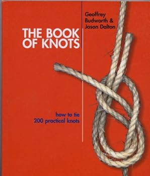 Paperback The Book of Knots - How to Tie 200 Practical Knots by Geoffrey Budworth (2003-05-03) Book