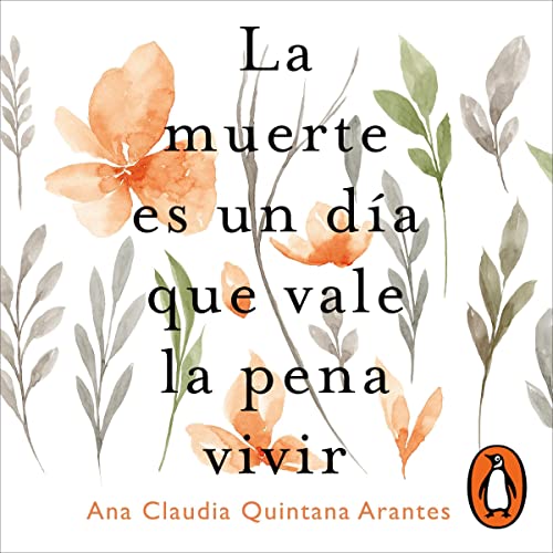 La muerte es un día que vale la pena vivir [Death Is a Day Worth Living] Audiolivro Por Ana Claudia Quintana Arantes c