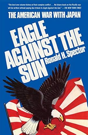 Eagle Against the Sun: The American War with Japan (World War II History)