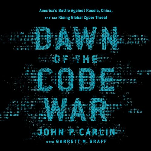 Dawn of the Code War: America's Battle Against Russia, China, and the Rising Global Cyber Threat