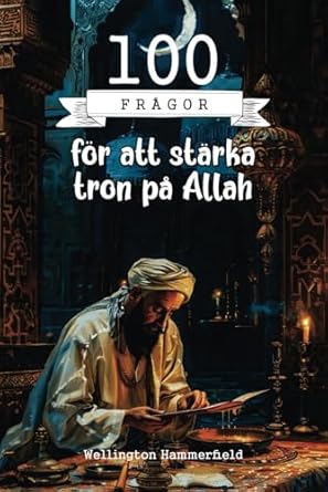 100 frågor för att stärka tron på Allah: Utforska din tro genom 100 djupa frågor för att förnya och stärka ditt personliga andliga band med Allah genom introspektivt skrivande (Swedish Edition)