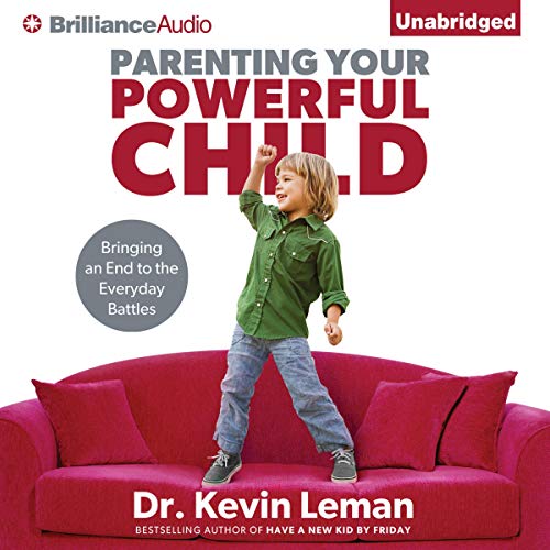 Parenting Your Powerful Child: Bringing an End to the Everyday Battles