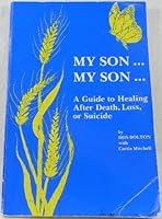 My Son...My Son: A Guide to Healing After Death, Loss, or Suicide