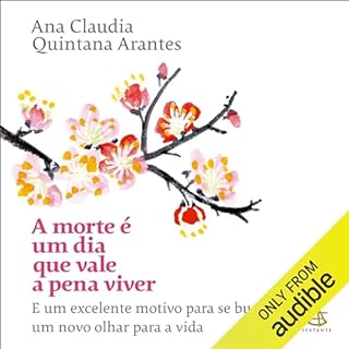 A morte é um dia que vale a pena viver Audiolivro Por Ana Claudia Quintana Arantes capa