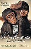 Image of Kindness In A Cruel World: The Evolution Of Altruism