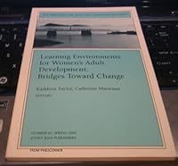 Learning Environments for Women's Adult Developement: Bridges Toward Change (New Directions for Adult and Continuing Education) 0787999113 Book Cover