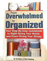 From Overwhelmed to Organized - Your Step-By-Step Guidebook to Right-Sizing Your Home and Down-Sizing Your Stress