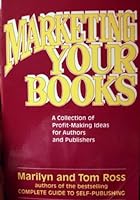 Marketing Your Books: A Collection of Profit-Making Ideas for Authors and Publishers 0918880211 Book Cover