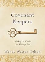 Covenant Keepers: Unlocking the Miracles God Wants for You