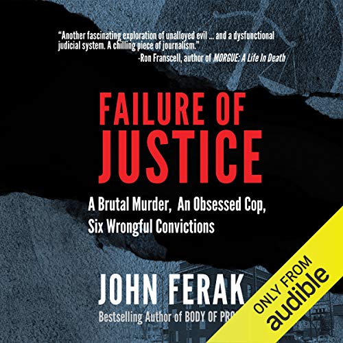 Failure of Justice: A Brutal Murder, an Obsessed Cop, Six Wrongful Convictions