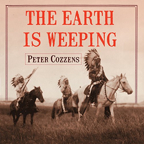 The Earth Is Weeping: The Epic Story of the Indian Wars for the American West