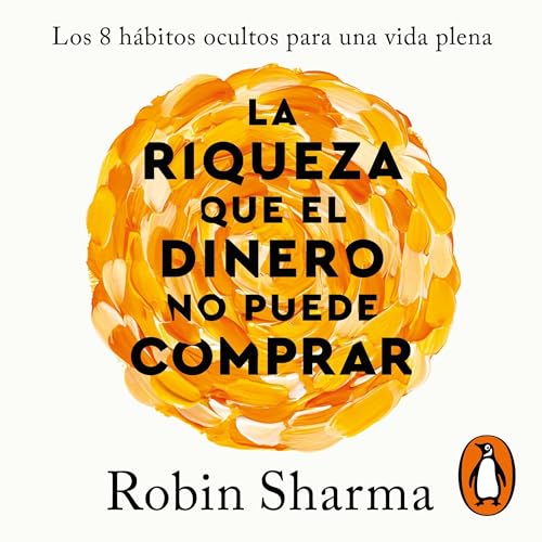 La riqueza que el dinero no puede comprar [The Wealth Money Can't Buy]: Los 8 hábitos ocultos para una vida plena [The 8 ...