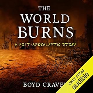 The World Burns: A Post-Apocalyptic Story Audiobook By Boyd Craven III cover art