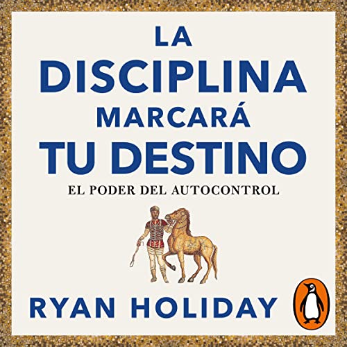 La disciplina marcará tu destino [Discipline Is Destiny]: Las 4 virtudes estoicas 2 (El poder del autocontrol) [The 4 Sto...