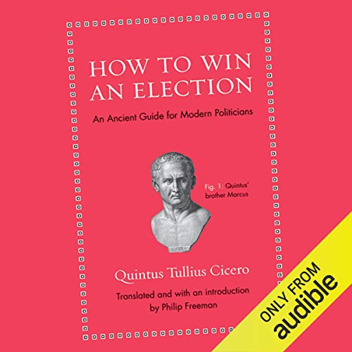 How to Win an Election: An Ancient Guide for Modern Politicians