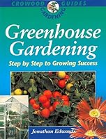 Greenhouse Gardening: Step by Step to Growing Success (Crowood Gardening Guide)